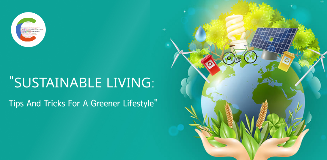 Sustainable Living: Tips and Tricks for a Greener Lifestyle